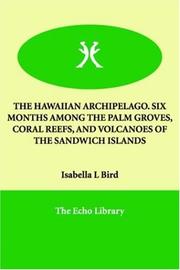 Cover of THE HAWAIIAN ARCHIPELAGO. SIX MONTHS AMONG THE PALM GROVES, CORAL REEFS, AND VOLCANOES OF THE SANDWICH ISLANDS by Isabella L. Bird