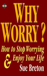Cover of Why worry? by Sue Breton