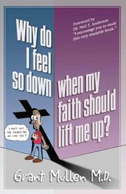 Front cover of Why Do I Feel So Down, When My Faith Should Lift Me Up? by Grant Mullen