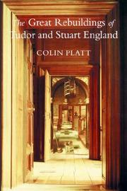 Front cover of The great rebuildings of Tudor and Stuart England by Colin Platt