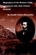Front cover of Mapmakers of the Western Trails, Adventures With John Charles Fremont by Natalie Nelson-Hernandez