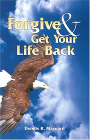 Cover of Forgive & Get Your Life Back by Dennis R. Maynard