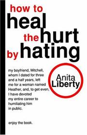Front cover of How to heal the hurt by hating by Anita Liberty