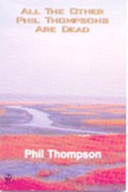 Front cover of All the other Phil Thompsons are dead by Phil Thompson