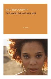 Front cover of The worlds within her by Neil Bissoondath