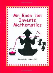 Front cover of Mr. Base Ten Invents Mathematics by Bethanie H. Tucker