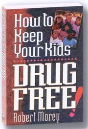 Front cover of How to keep your kids drug free by Robert A. Morey