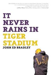 Front cover of It never rains in Tiger Stadium by John Ed Bradley