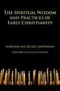Cover of The Spiritual Wisdom and Practices of Early Christianity by Alphonse, Goettmann