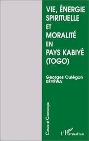 Front cover of Vie, énergie spirituelle et moralité en pays kabiyè, Togo by Georges Oulégoh Kéyéwa