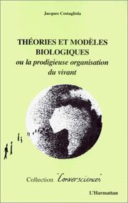 Front cover of Théories et modèles biologiques ou la prodigieuse organisation du vivant by Jacques Costagliola