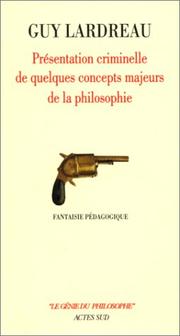 Front cover of Présentation criminelle de quelques concepts majeurs de la philosophie by Guy Lardreau