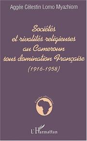 Front cover of Sociétés et rivalités religieuses au Cameroun sous domination française, 1916-1958 by Aggée Célestin Lomo Myazhiom