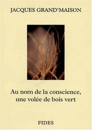 Cover of Au nom de la conscience, une volée de bois vert by Jacques Grand'Maison
