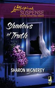 Front cover of Shadows of Truth (Shadows of Truth Series #1) (Steeple Hill Love Inspired Suspense) by Sharon Mignerey