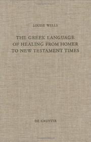 Front cover of The Greek Language of Healing from Homer to the New Testament Times (Beihefte Zur Zeitschrift Fur Die Neutestamentliche Wissenschaft Und Die Kunde Der Alteren Kirche) by Louise Wells