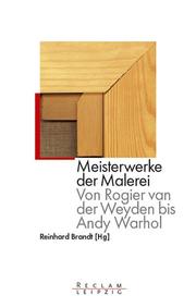 Front cover of Meisterwerke der Malerei. Von Roger van der Weyden bis Andy Warhol by Reinhard Brandt