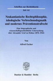 Front cover of Neukantianische Rechtsphilosophie, teleologische Verbrechensdogmatik und modernes Präventionsstrafrecht by Alfred Escher