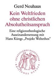 Front cover of Kein Weltfrieden ohne christlichen Absolutheitsanspruch by Gerd Neuhaus