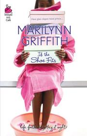 Front cover of If The Shoe Fits (Life, Faith & Getting It Right #17) (Steeple Hill Cafe) by Marilynn Griffith