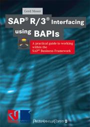 Front cover of SAP R/3 Interfacing Using BAPIs; A Practical Guide to Working within the SAP Business Framework with CDROM by Gerd Moser