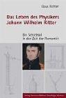 Front cover of Das Leben des Physikers Johann Wilhelm Ritter by Richter, Klaus