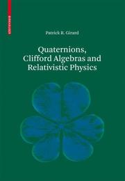 Front cover of Quaternions, Clifford Algebras and Relativistic Physics by Patrick R. Girard