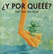 Front cover of Y Por Queee?/Whyyy? (Albumes Ilustrados / Illustrated Albums) by Yael Vent Des Hove