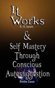 Cover of It Works by R. H. Jarrett AND Self Mastery Through Conscious Autosuggestion by Emile Coue by R., H. Jarrett