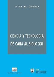 Front cover of Ciencia y tecnología de cara al siglo XXI by Eitel H. Lauría