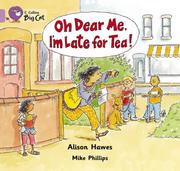 Front cover of Oh dear me, I'm late for tea! by Alison Hawes