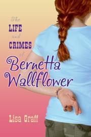 Front cover of The Life and Crimes of Bernetta Wallflower by Lisa Graff
