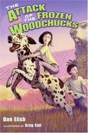 Front cover of The Attack of the Frozen Woodchucks by Dan Elish