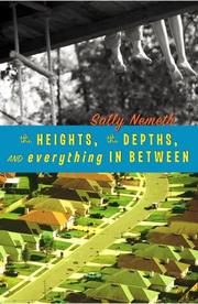 Front cover of The Heights, the Depths, and Everything in Between by Sally Nemeth