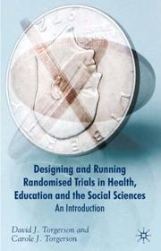 Front cover of Designing and running randomised trials in health, education, and the social sciences by David J. Torgerson