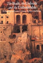 Front cover of The Built, the Unbuilt, and the Unbuildable by Harbison, Robert.