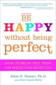 Cover of Be happy without being perfect by Alice D. Domar