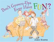 Cover of Don't grown-ups ever have fun? by Jamie Harper