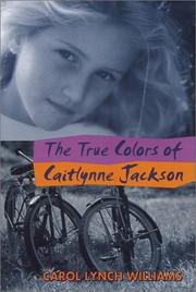 Front cover of The true colors of Caitlynne Jackson by Carol Lynch Williams