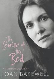 Front cover of The Centre of the Bed by Joan Bakewell