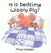 Front cover of Is It Bedtime Yet Wibbly Pig? (Wibbly Pig) by Mick Inkpen