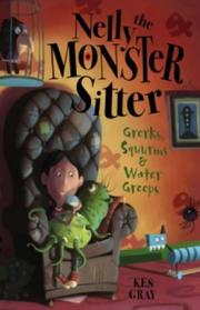 Front cover of Grerks, Squurms and Water Greeps (Nelly the Monster Sitter) by Kes Gray