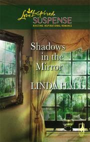 Front cover of Shadows in the Mirror (Shadows Series #1) (Steeple Hill Love Inspired Suspense #71) by Linda Hall