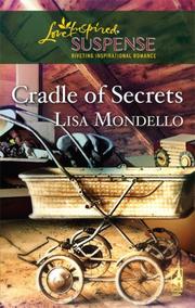 Front cover of Cradle of Secrets (Cradle of Secrets Series #1) (Steeple Hill Love Inspired Suspense #78) by Lisa Mondello