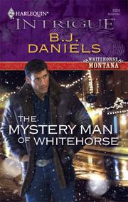 Cover of The Mystery Man Of Whitehorse (Harlequin Intrigue Series) by B. J. Daniels