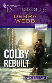 Front cover of Colby Rebuilt (Larger Print Harlequin Intrigue by Debra Webb