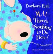 Front cover of Ma! There's Nothing to Do Here! A Word from your Baby-in-Waiting by Barbara Park
