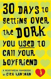 Front cover of 30 Days to Getting over the Dork You Used to Call Your Boyfriend by Clea Hantman