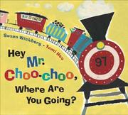 Front cover of Hey, Mr. Choo-Choo, Where Are You Going? by Susan Wickberg