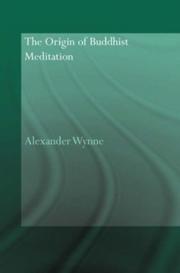 Front cover of The Origin of Buddhist Meditation (Routledge Critical Studies in Buddhism - Oxford Centre for Buddhá) by Alexande Wynne